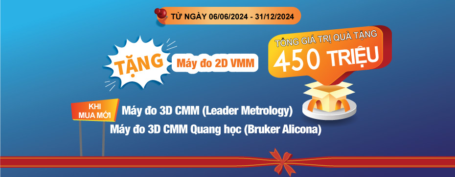 Tặng Máy đo 2D VMM khi mua Máy đo 3D CMM Leader Metrology hoặc Bruker Alicona