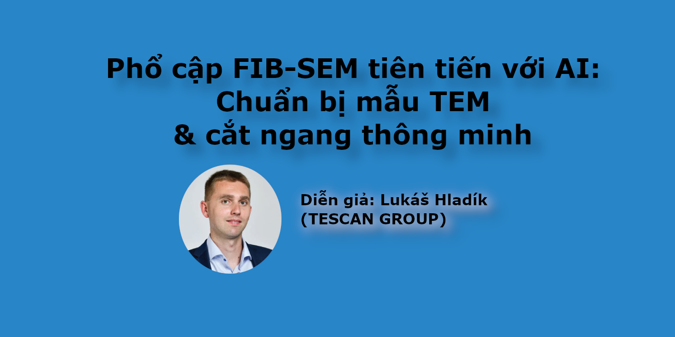 Phổ cập FIB-SEM tiên tiến với AI: Chuẩn bị mẫu TEM & cắt ngang thông minh
